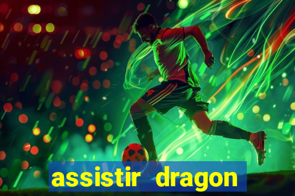 assistir dragon super dublado